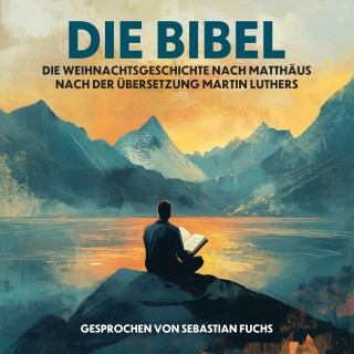 Die Bibel, Martin Luther: Die Weihnachtsgeschichte nach Matthäus nach der Übersetzung Martin Luthers