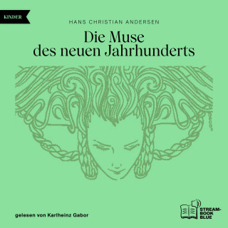 Hans Christian Andersen: Die Muse des neuen Jahrhunderts