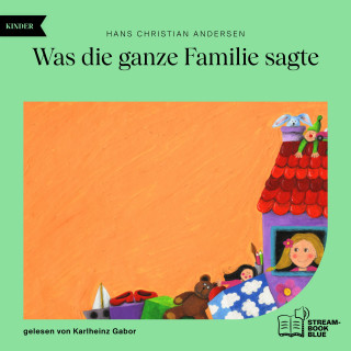 Hans Christian Andersen: Was die ganze Familie sagte
