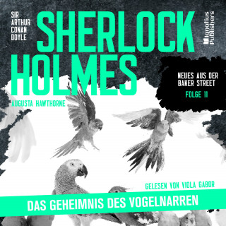 Sherlock Holmes - Neues aus der Baker Street, Sherlock Holmes: Sherlock Holmes: Das Geheimnis des Vogelnarren (Neues aus der Baker Street, Folge 11)