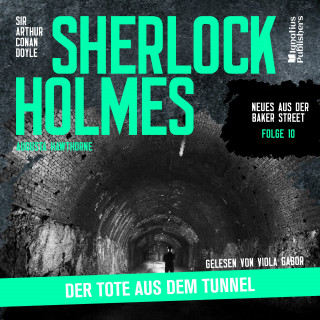 Sherlock Holmes - Neues aus der Baker Street, Sherlock Holmes: Sherlock Holmes: Der Tote aus dem Tunnel (Neues aus der Baker Street, Folge 10)