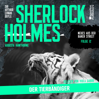 Sherlock Holmes - Neues aus der Baker Street, Sherlock Holmes: Sherlock Holmes: Der Tierbändiger (Neues aus der Baker Street, Folge 12)