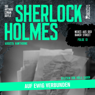 Sherlock Holmes - Neues aus der Baker Street, Sherlock Holmes: Sherlock Holmes: Auf ewig verbunden (Neues aus der Baker Street, Folge 13)