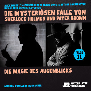 Sherlock Holmes, Pater Brown: Die Magie des Augenblicks (Die mysteriösen Fälle von Sherlock Holmes und Pater Brown, Folge 11)