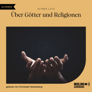 Alfred Lutz: Über Götter und Religionen