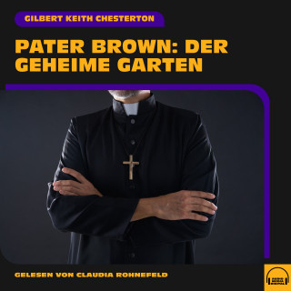 Pater Brown, Gilbert Keith Chesterton: Pater Brown: Der geheime Garten