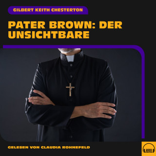 Pater Brown, Gilbert Keith Chesterton: Pater Brown: Der Unsichtbare