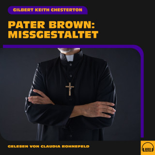 Pater Brown, Gilbert Keith Chesterton: Pater Brown: Missgestaltet