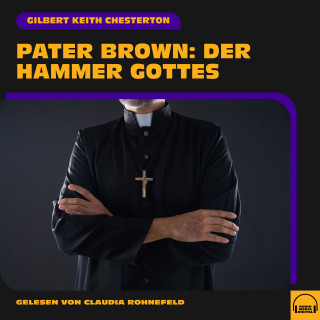 Pater Brown, Gilbert Keith Chesterton: Pater Brown: Der Hammer Gottes
