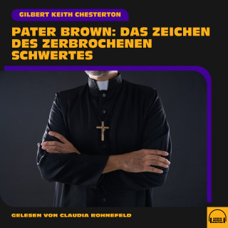 Pater Brown, Gilbert Keith Chesterton: Pater Brown: Das Zeichen des zerbrochenen Schwertes
