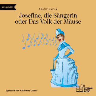 Franz Kafka: Josefine, die Sängerin oder Das Volk der Mäuse