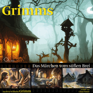 Jacob & Wilhelm Grimm: Das Märchen vom süßen Brei