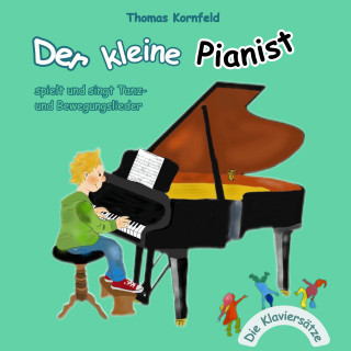 Thomas Kornfeld: Der kleine Pianist spielt und singt Tanz- Und Bewegungslieder - Die Klaviersätze