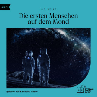 H.G. Wells: Die ersten Menschen auf dem Mond