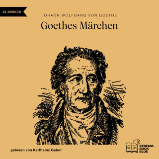 Johann Wolfgang von Goethe: Goethes Märchen
