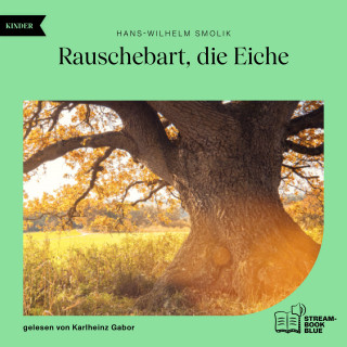 Hans-Wilhelm Smolik: Rauschebart, die Eiche
