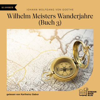 Johann Wolfgang von Goethe: Wilhelm Meisters Wanderjahre (Buch 3)