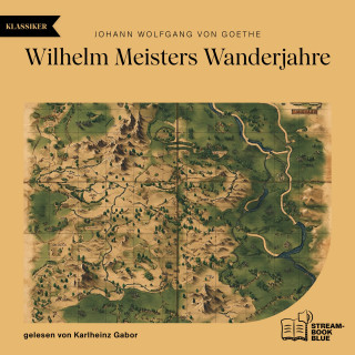 Johann Wolfgang von Goethe: Wilhelm Meisters Wanderjahre