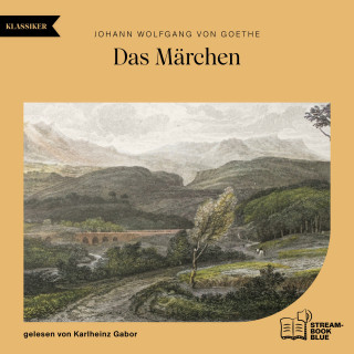 Johann Wolfgang von Goethe: Das Märchen