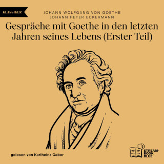 Johann Wolfgang von Goethe, Johann Peter Eckermann: Gespräche mit Goethe in den letzten Jahren seines Lebens (Erster Teil)