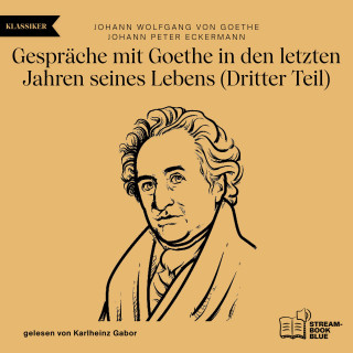 Johann Wolfgang von Goethe, Johann Peter Eckermann: Gespräche mit Goethe in den letzten Jahren seines Lebens (Dritter Teil)