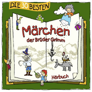 Die Brüder Grimm: Die 30 besten Märchen der Brüder Grimm
