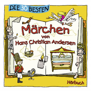 Hans Christian Andersen: Die 30 besten Märchen von Hans Christian Andersen
