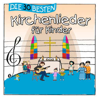 Simone Sommerland, Karsten Glück, die Kita-Frösche: Die 30 besten Kirchenlieder für Kinder