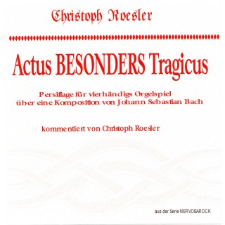 Christoph Roesler: Actus Besonders Tragicus - Persiflage für vierhändigs Orgelspiel nach einer Komposition von J.s.bach