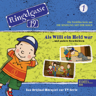 Ringelgasse 19: Folge 1: Als Willi ein Held war und andere Geschichten (Das Original-Hörspiel zur TV-Serie)