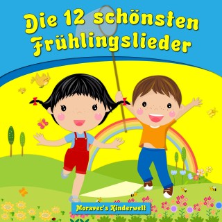 Moravec's Kinderwelt: Die 12 schönsten Frühlingslieder