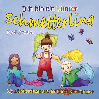 Kati Breuer: Ich bin ein bunter Schmetterling - 24 Lieblingslieder aus der Eltern-Kind-Gruppe
