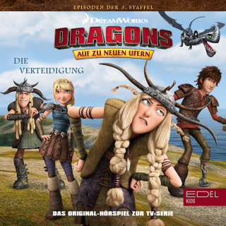 Dragons - Auf zu neuen Ufern: Folge 30: Die Verteidigung (Das Original-Hörspiel zur TV-Serie)