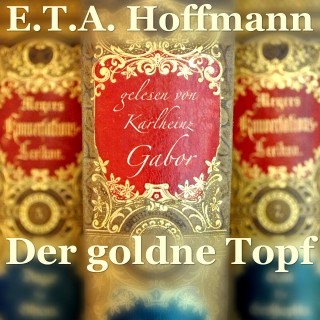E.T.A. Hoffmann: Der goldne Topf