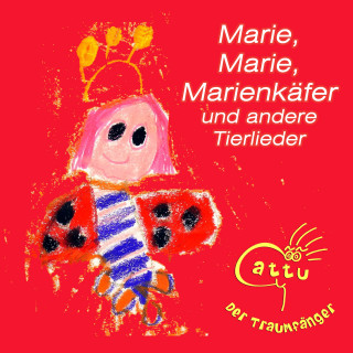Cattu der Traumfänger: Marie, Marie, Marienkäfer und andere Tierlieder