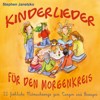 Stephen Janetzko: Kinderlieder für den Morgenkreis: 22 fröhliche Mitmachsongs zum Tanzen und Bewegen
