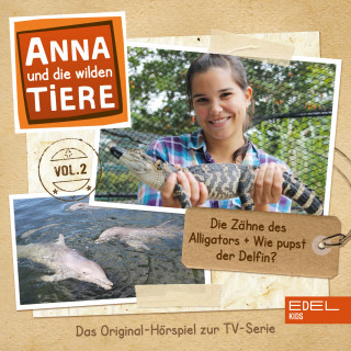 Anna und die wilden Tiere: Folge 2: Die Zähne des Alligators + Wie pupst der Delfin? (Das Original-Hörspiel zur TV-Serie)