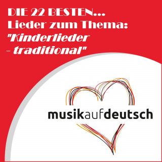 Diverse: Die 22 besten... Lieder zum Thema: "Kinderlieder - Traditional"