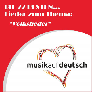 Diverse: Die 22 besten... Lieder zum Thema: "Volkslieder"