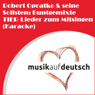 Robert Opratko: Robert Opratko & seine Solisten: Buntgemixte Tierlieder zum Mitsingen (Karaoke)