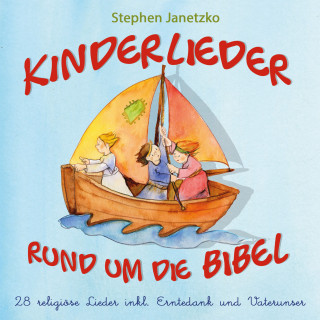 Stephen Janetzko: Kinderlieder rund um die Bibel: 28 religiöse Lieder inkl. Erntedank und Vaterunser