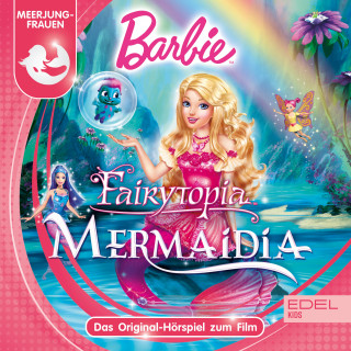 Barbie: Barbie Fairytopia - Mermaidia (Das Original-Hörspiel zum Film)