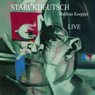 Matthias Koeppel: Starckdeutsch LIVE