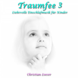 Christian Loeser: Traumfee 3: Liebevolle Einschlafmusik für KInder