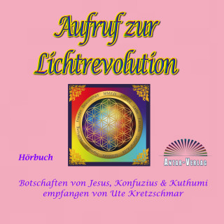 Ute Kretzschmar, Meister Jesus Sananda, Meister Konfuzius, Meister Kuthumi: Aufruf zur Lichtrevolution