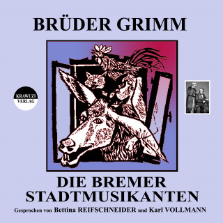 Jakob Grimm, Wilhelm Grimm: Brüder Grimm: Die Bremer Stadtmusikanten