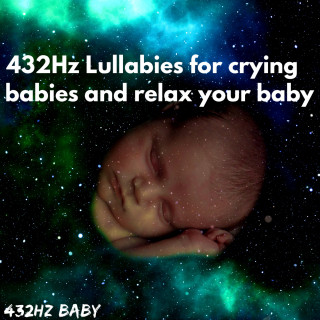 432Hz Baby: 432Hz Lullabies for Crying Babies and Relax Your Baby