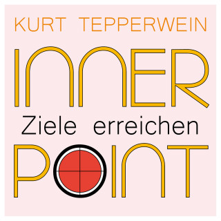 Kurt Tepperwein: Inner Point - Ziele erreichen