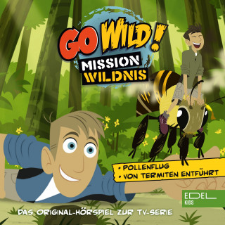 Go Wild! - Mission Wildnis: Pollenflug! / Von Termiten entführt (Das Original-Hörspiel zur TV-Serie)