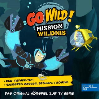 Go Wild! - Mission Wildnis: Der Tiefsee-Yeti / Sauberes Wasser, gesunde Frösche (Das Original-Hörspiel zur TV-Serie)